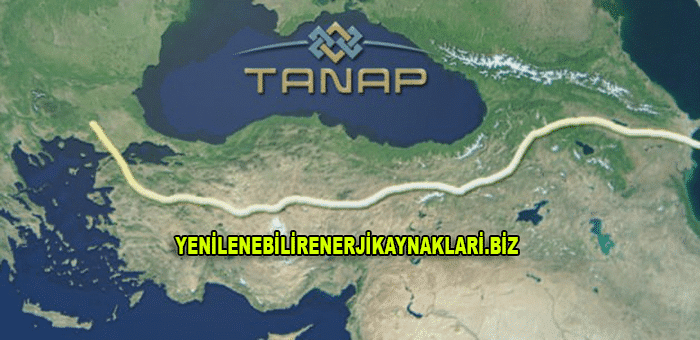 TANAP Doğalgaz Boru Hattı Başladı! Yenilenebilir Enerji Kaynakları