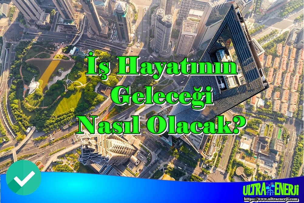 İş Hayatının Geleceği Nasıl Olacak? Enerji