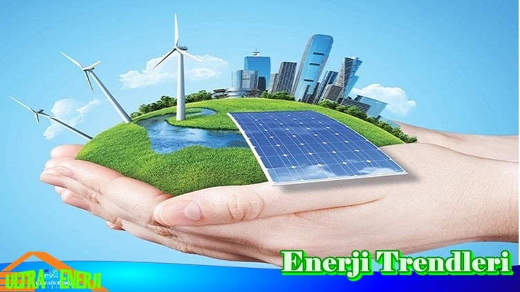 Geleceğin En Yeni Enerji Trendleri Enerji